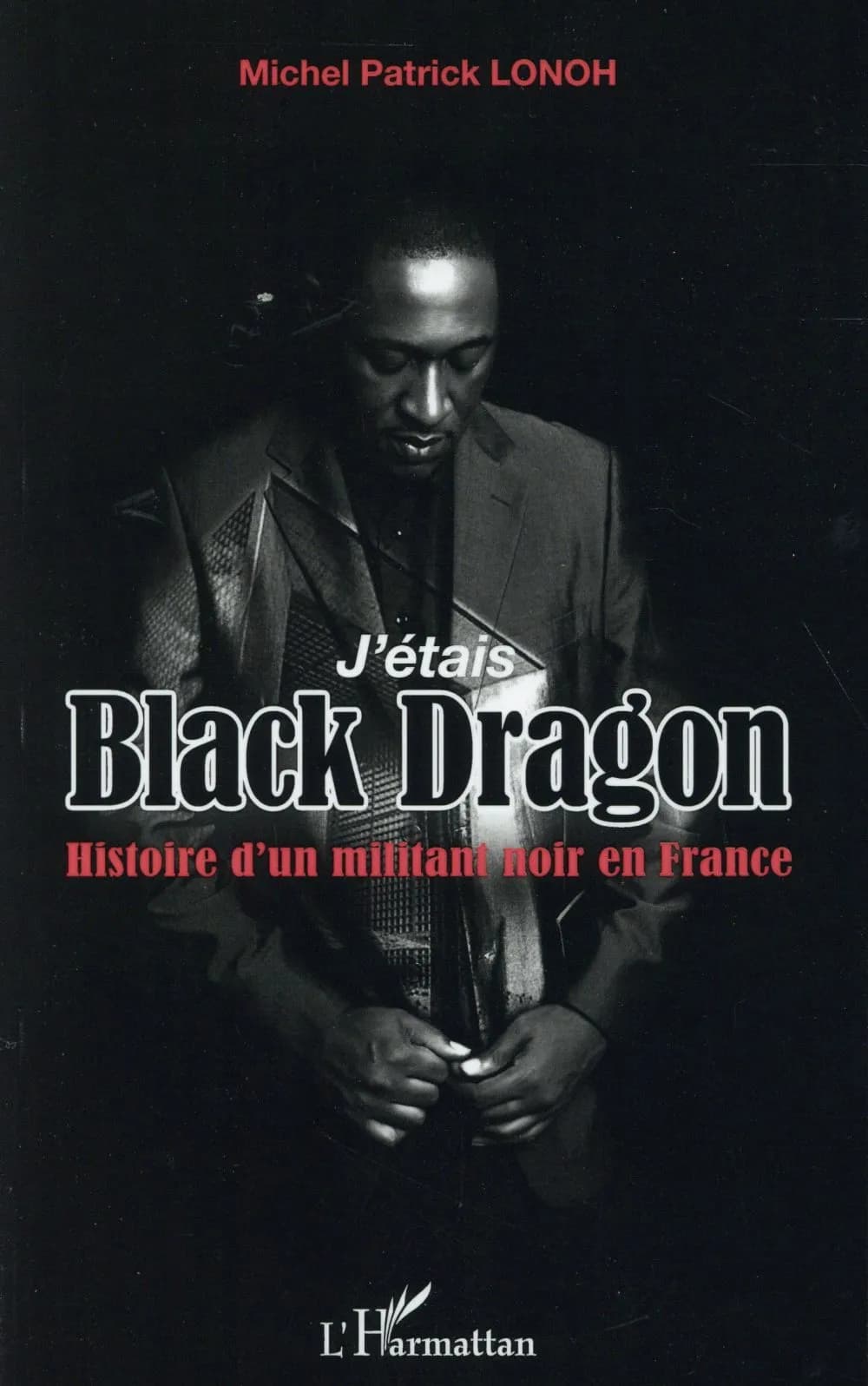 J'étais Black Dragon : histoire d'un militant noir en France