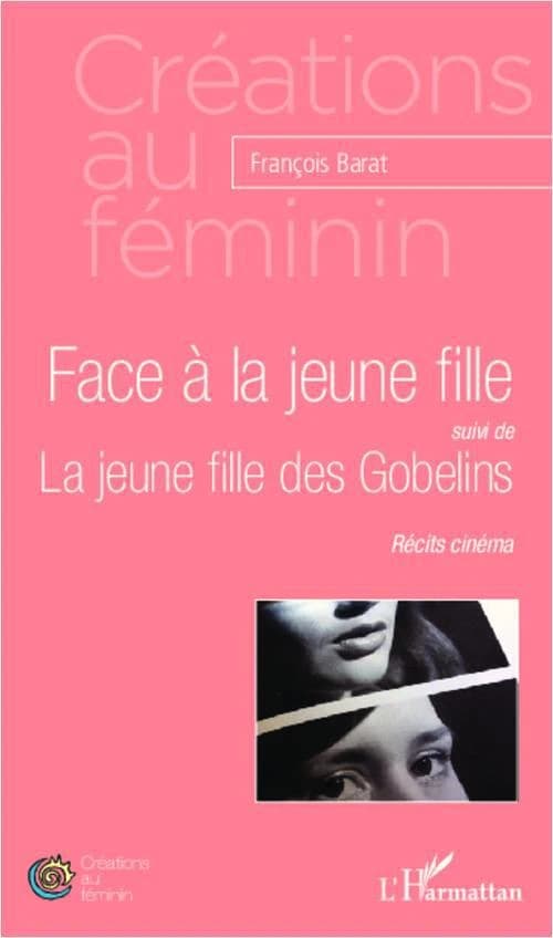 Face à la jeune fille ; suivi de La jeune fille des Gobelins : récits cinéma