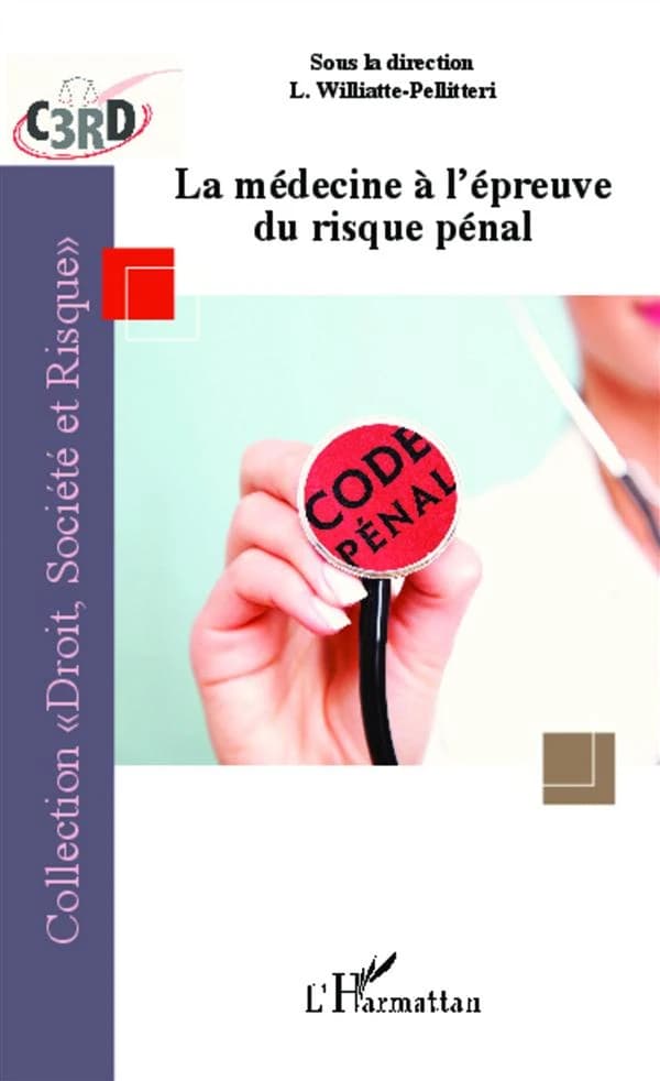La médecine à l'épreuve du risque pénal : journée d'étude C3RD, 29 avril 2010, Faculté libre de droit de l'Institut catholique de Lille : compte rendu in extenso