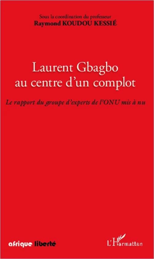 Laurent Gbagbo au centre d'un complot : le rapport du groupe d'experts de l'ONU mis à nu