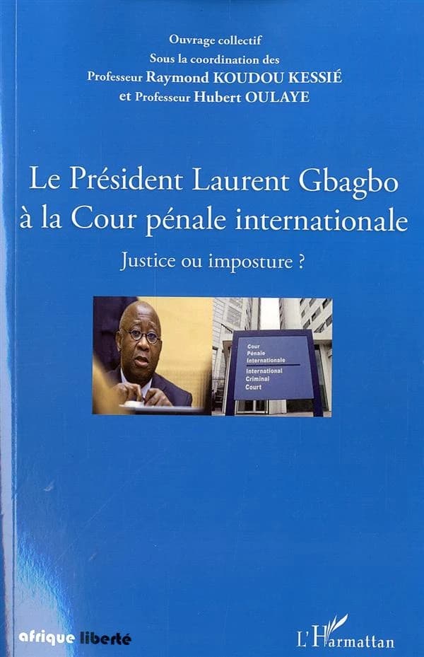 Le président Laurent Gbagbo à la Cour pénale internationale : justice ou imposture ?