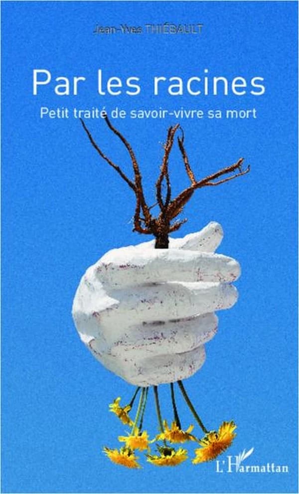 Par les racines : petit traité de savoir-vivre sa mort