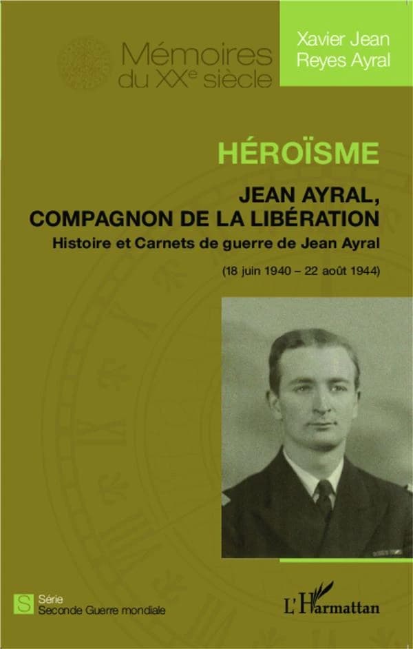 Héroïsme : Jean Ayral, compagnon de la Libération, histoire... 18 juin 1940-22 août 1944