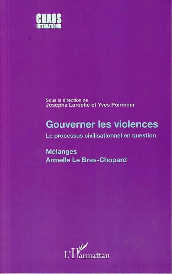 Gouverner les violences : le processus civilisationnel en question : mélanges Armelle Le Bras-Chopard