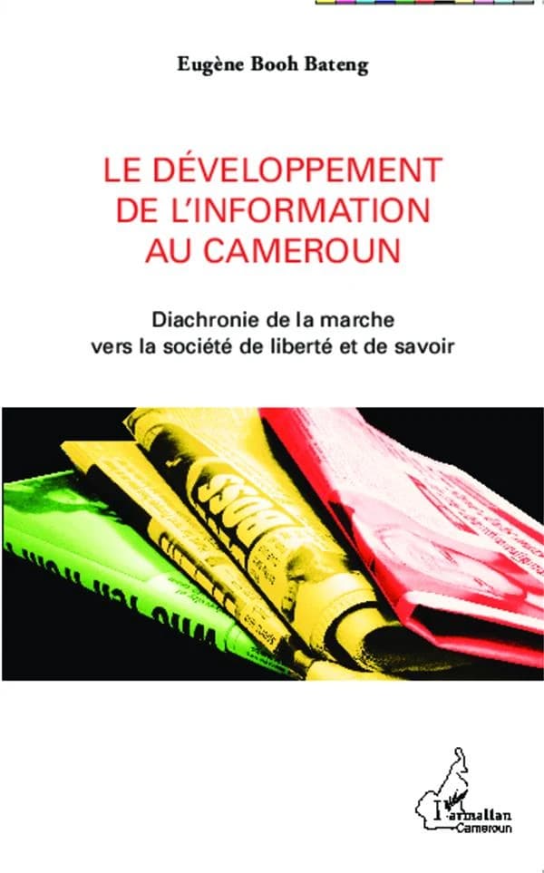 Le développement de l'information au Cameroun : diachronie de la marche vers la société de liberté et de savoir