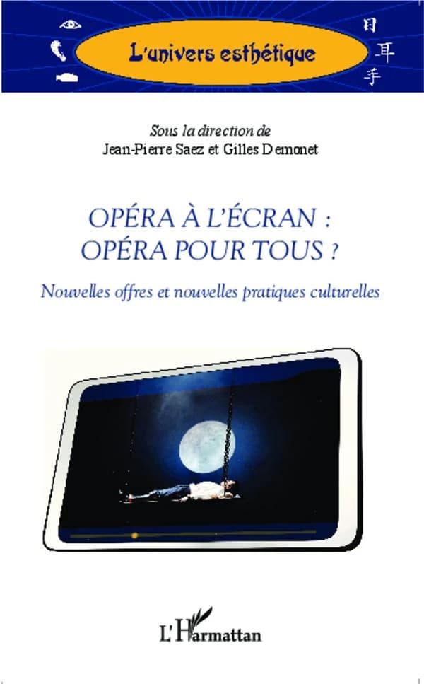 Opéra à l'écran : opéra pour tous ? : nouvelles offres et nouvelles pratiques culturelles : [actes du colloque tenu à l'Opéra national de Paris, Studio Bastille, 9 mai 2012]
