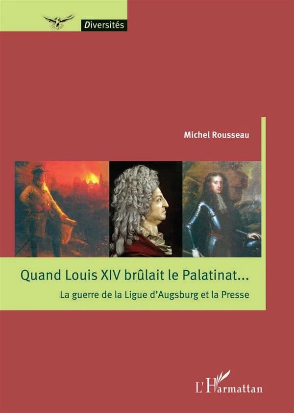 Quand Louis XIV brûlait le Palatinat : la guerre de la Ligue d'Augsburg et la presse