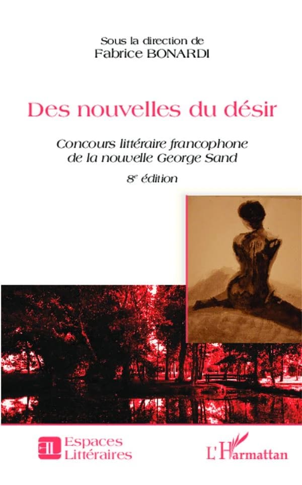 Des nouvelles du désir : concours littéraire francophone de la nouvelle George Sand : recueil des nouvelles lauréates et autres textes remarqués lors de la 8e édition