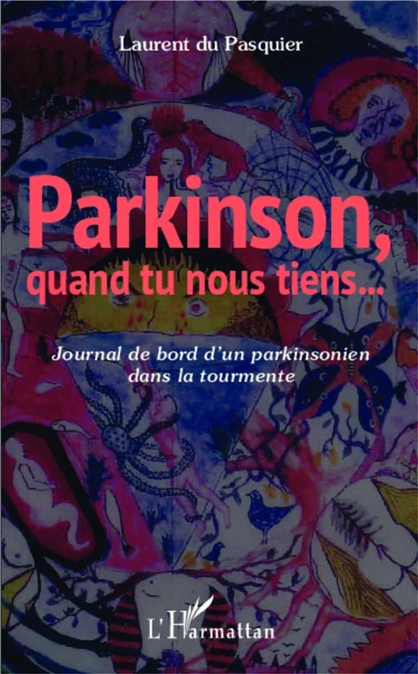 Parkinson, quand tu nous tiens : journal de bord d'un parkinsonien dans la tourmente