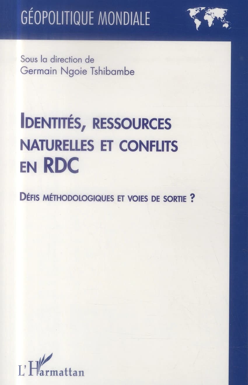 Identités, ressources naturelles et conflits en RDC : défis méthodologiques et voies de sortie ? : actes du colloque, du 15 au 16 avril 2013