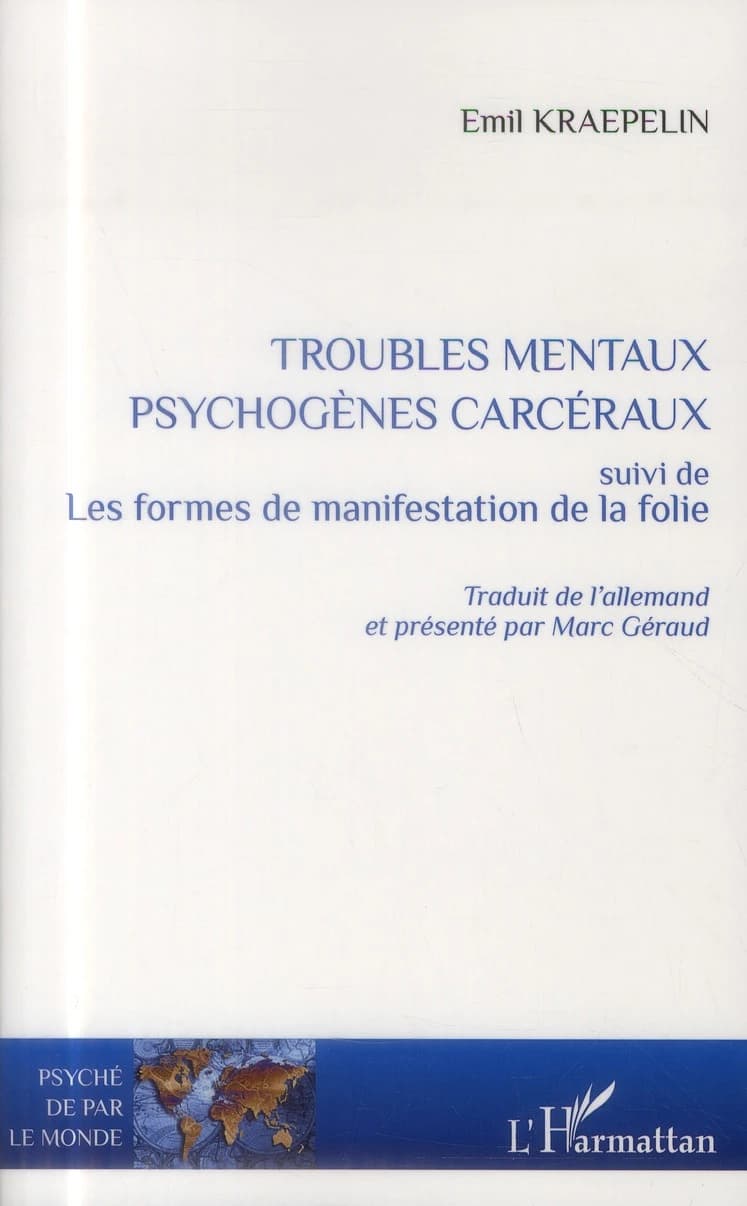 Troubles mentaux psychogènes carcéraux ; suivi de Les formes de manifestation de la folie