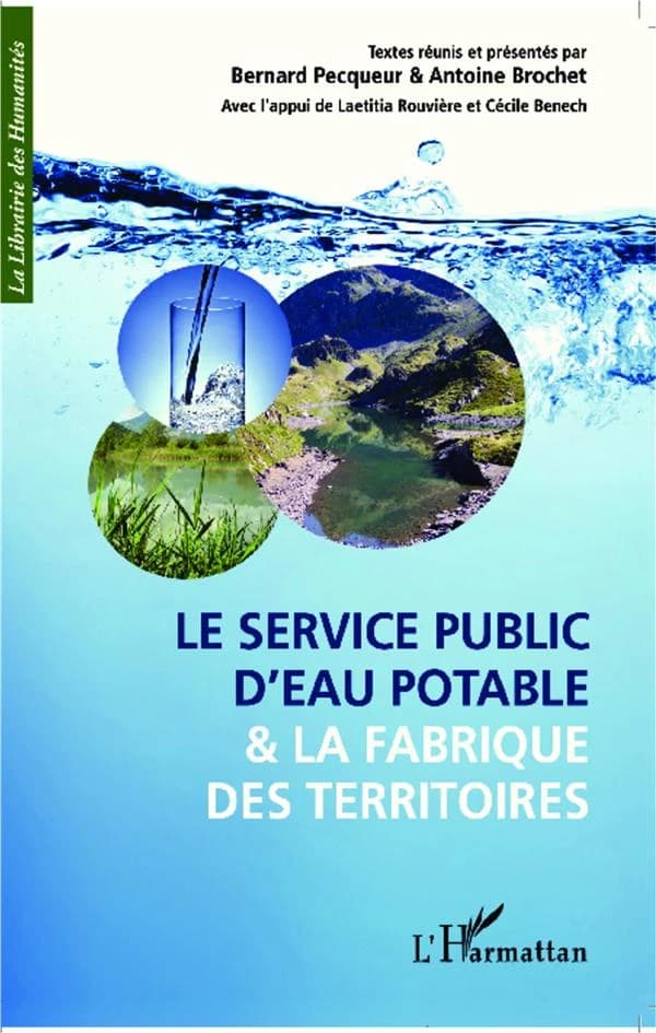 Le service public d'eau potable et la fabrique des territoires : actes du colloque international de Grenoble, [14-15] novembre 2012