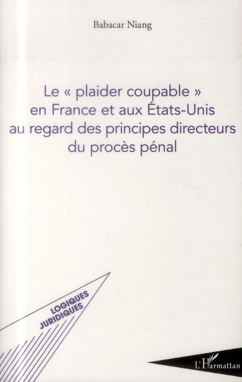Le plaider coupable en France et aux États-Unis au regard des principes directeurs du procès pénal