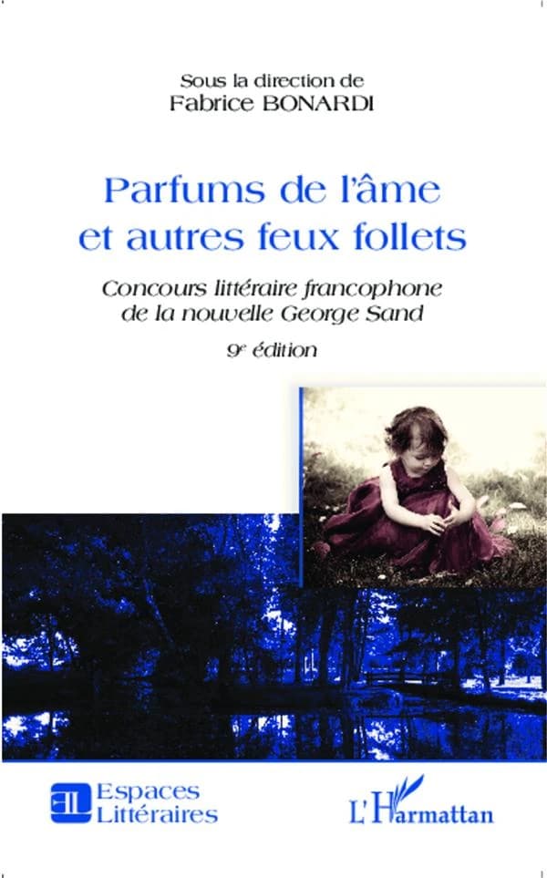 Parfums de l'âme et autres feux follets : concours littéraire francophone de la nouvelle George Sand : recueil de la nouvelle lauréate et autres textes remarqués lors de la 9e édition