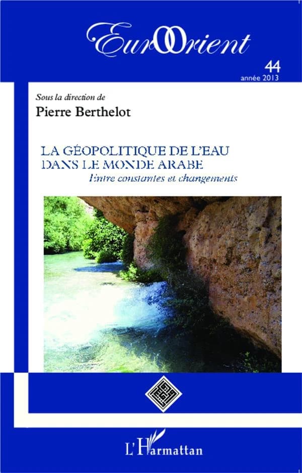 La géopolitique de l'eau dans le monde arabe : Entre constantes et changements