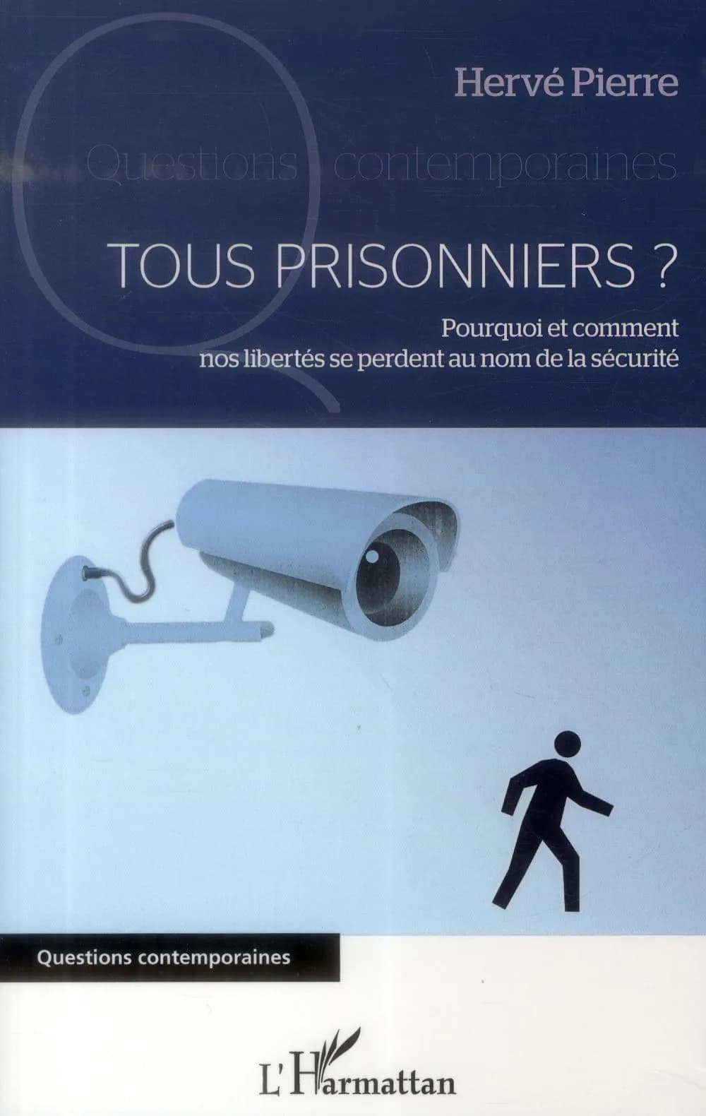 Tous prisonniers ? : pourquoi et comment nos libertés se perdent au nom de la sécurité