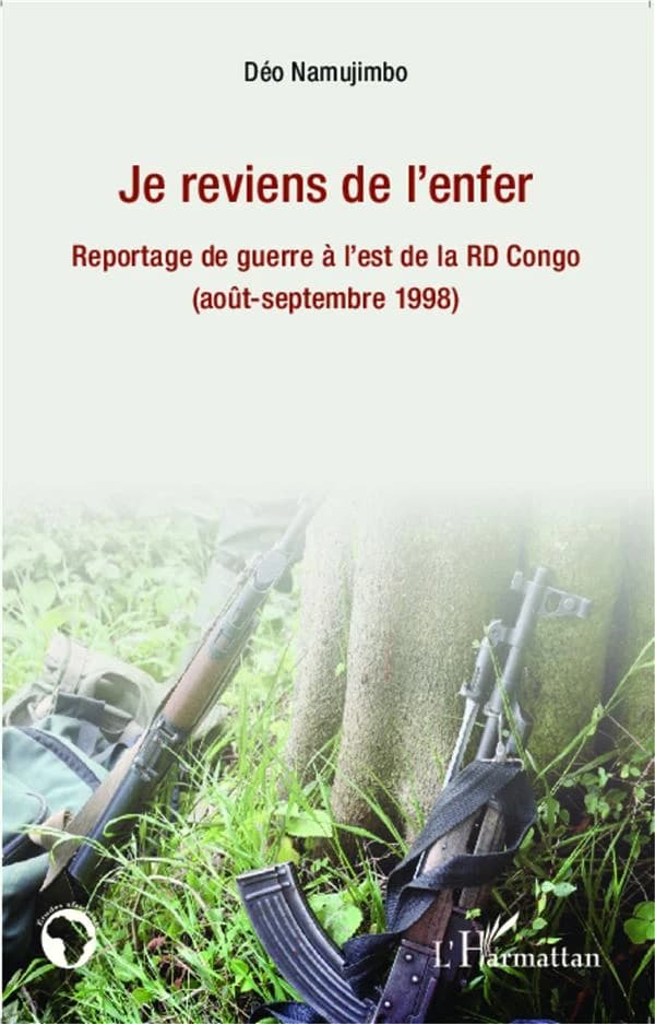Je reviens de l'enfer : reportage de guerre à l'est de la RD Congo, août-septembre 1998