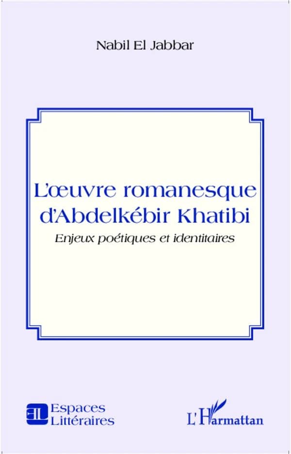 L'oeuvre romanesque d'Abdelkebir Khatibi : enjeux poétiques et identitaires