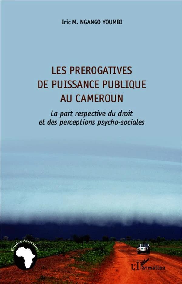 Les prérogatives de puissance publique au Cameroun : la part respective du droit et des perceptions psycho-sociales