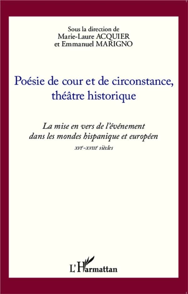 Poésie de cour et de circonstance, théâtre historique : la mise en vers de l'événement dans les mondes hispanique et européen, XVIe-XVIIIe siècles