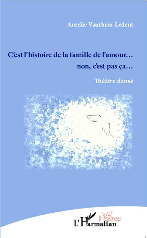 C'est l'histoire de la famille de l'amour : non ce n'est pas ça : théâtre dansé