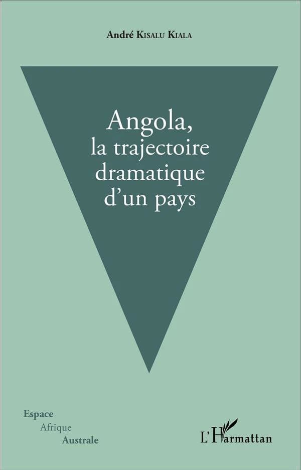 Angola, la trajectoire dramatique d'un pays (Texte revu et corrigé) André Kisalu Kiala