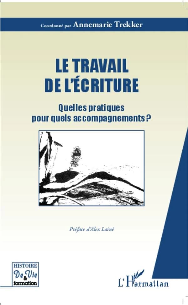 Le travail de l'écriture : Quelles pratiques pour quels accompagnements ? (French Edition)