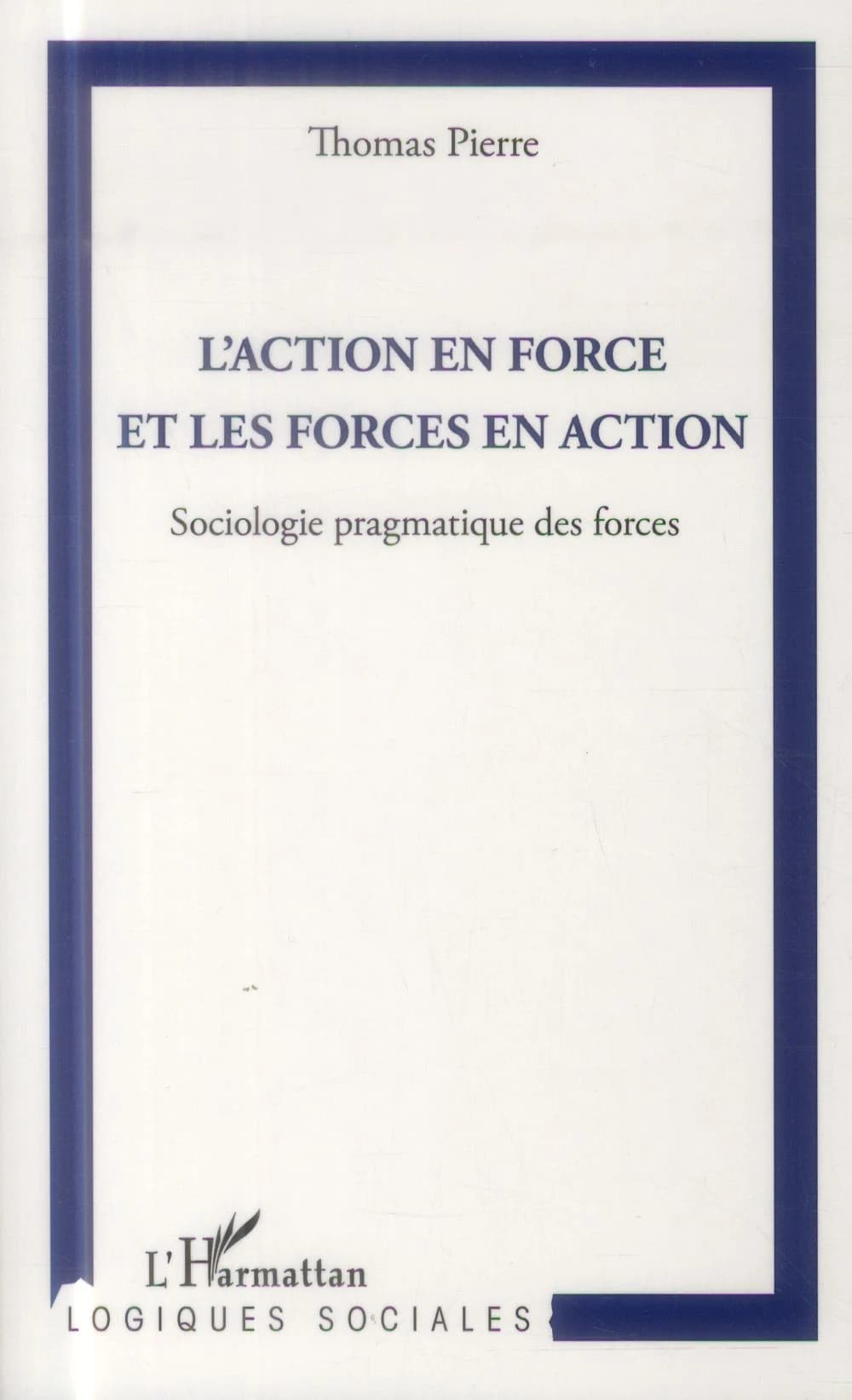 L'action en force et les forces en action : sociologie pragmatique des forces
