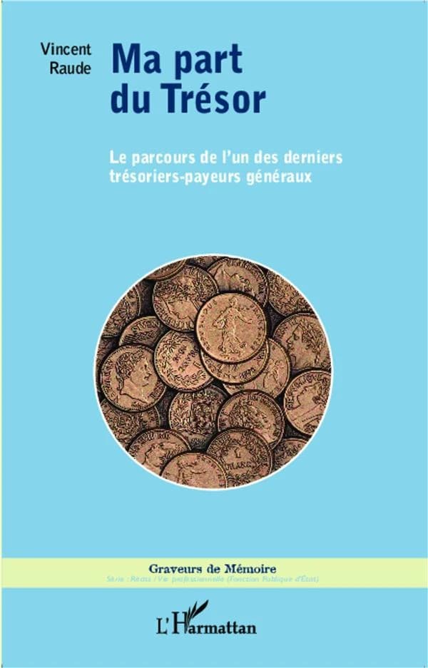 Ma part du Trésor : le parcours de l'un des derniers trésoriers-payeurs généraux