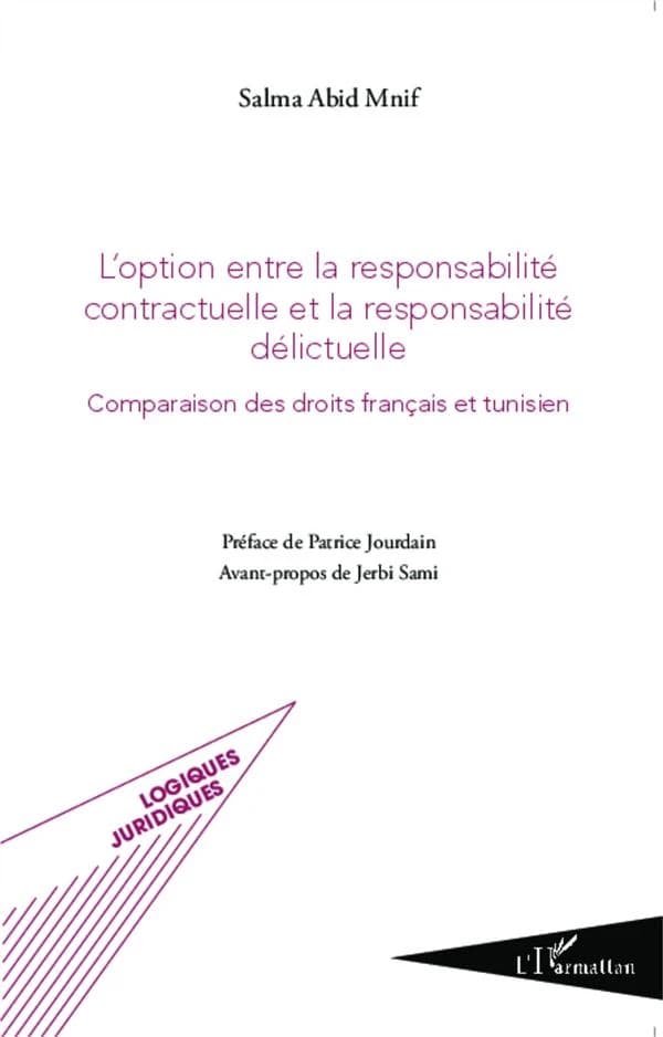 L'option entre la responsabilité contractuelle et la responsabilité délictuelle : comparaison des droits français et tunisien