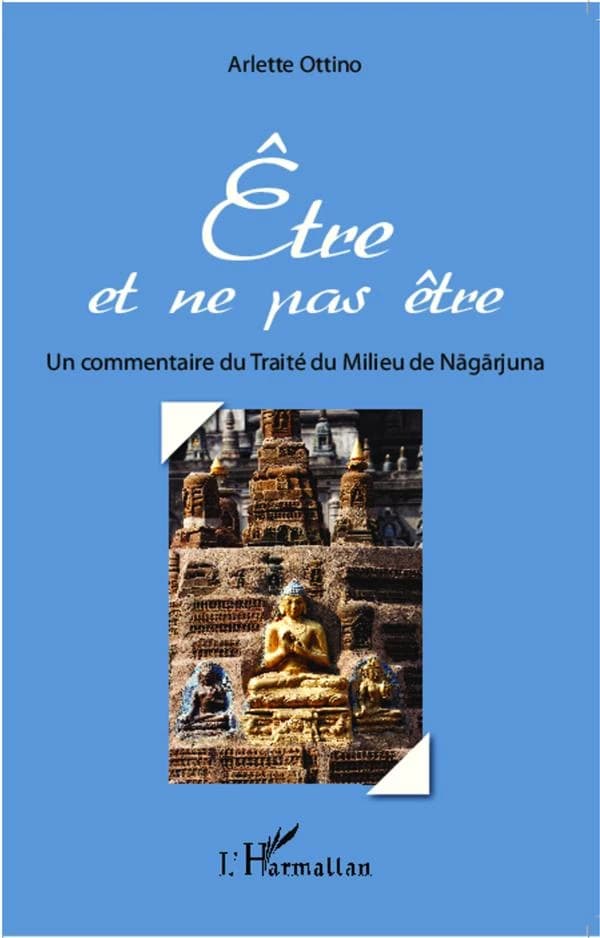 Être et ne pas être : un commentaire du "Traité du milieu" de Nāgārjuna