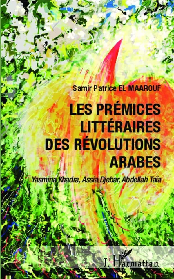 Les prémices littéraires des révolutions arabes : Yasmina Khadra, Assia Djebar, Abdellah Taïa