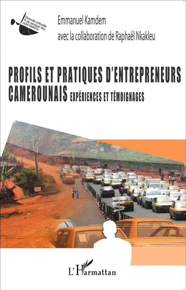 Profils et pratiques d'entrepreneurs camerounais : expériences et témoignages