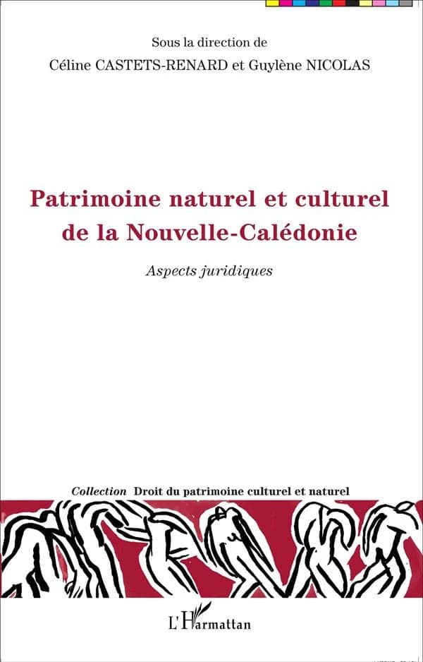 Patrimoine naturel et culturel de la Nouvelle-Calédonie : aspects juridiques : actes du colloque des 19 et 20 septembre 2012 à l'Université de la Nouvelle-Calédonie, LARJE