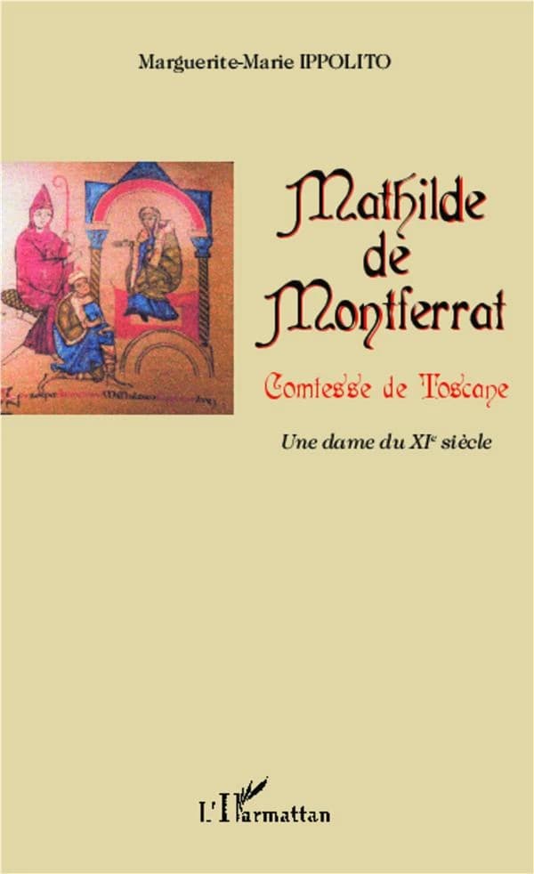 Mathilde de Montferrat, comtesse de Toscane : une dame du XIe siècle