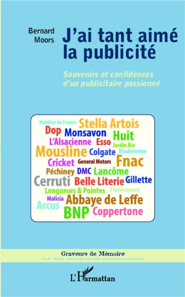 J'ai tant aimé la publicité : souvenirs et confidences d'un publicitaire passionné