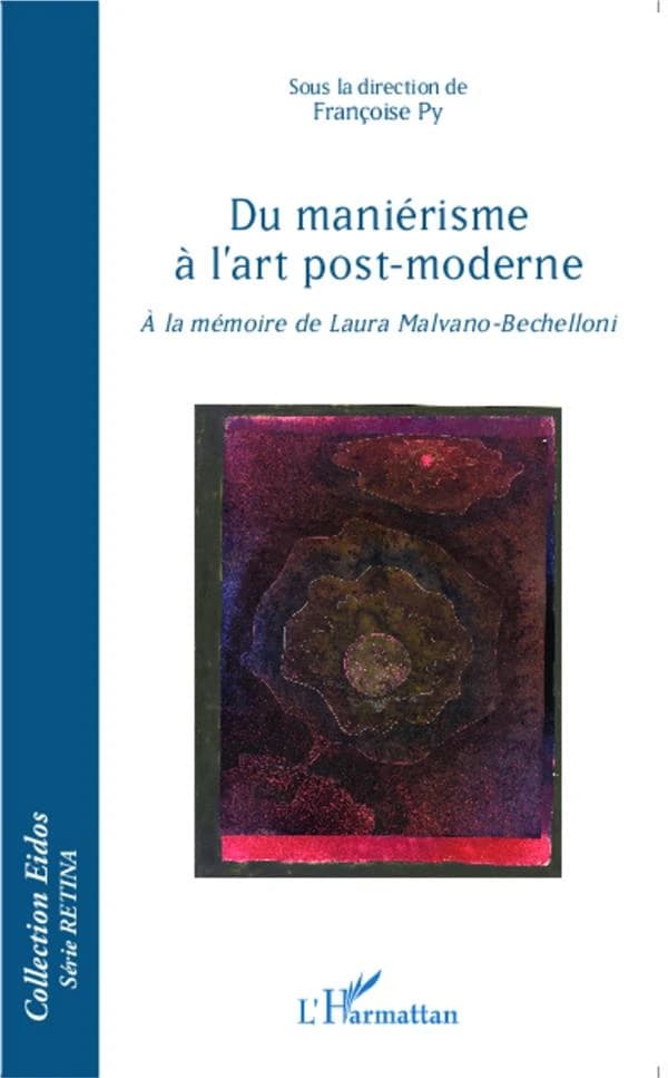 Du maniérisme à l'art post-moderne : à la mémoire de Laura Malvano-Bechelloni