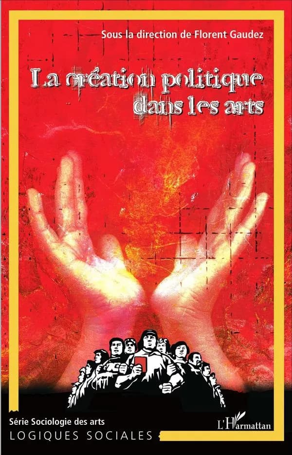 La création politique dans les arts : [actes du colloque international & interdisciplinaire, Grenoble, 2009