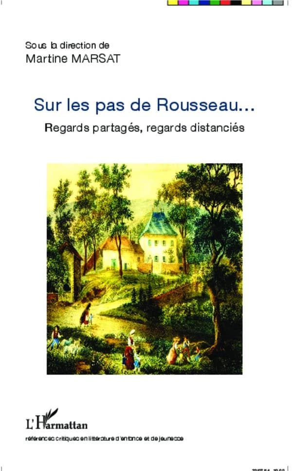 Sur les pas de Rousseau : regards partagés, regards distanciés