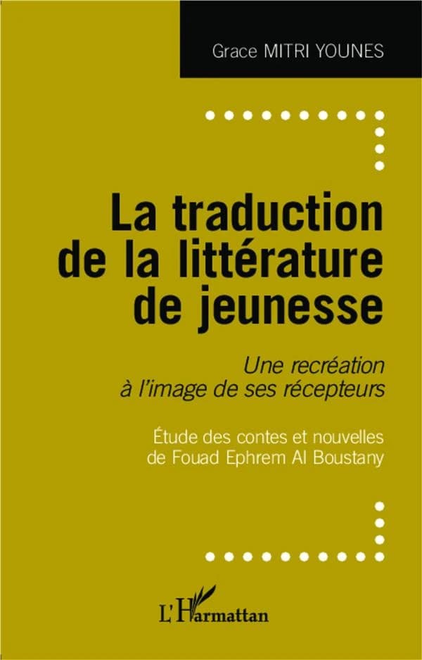 La traduction de la littérature de jeunesse : une recréation à l'image de ses récepteurs : étude des contes et nouvelles de Fouad Ephrem Al Boustany