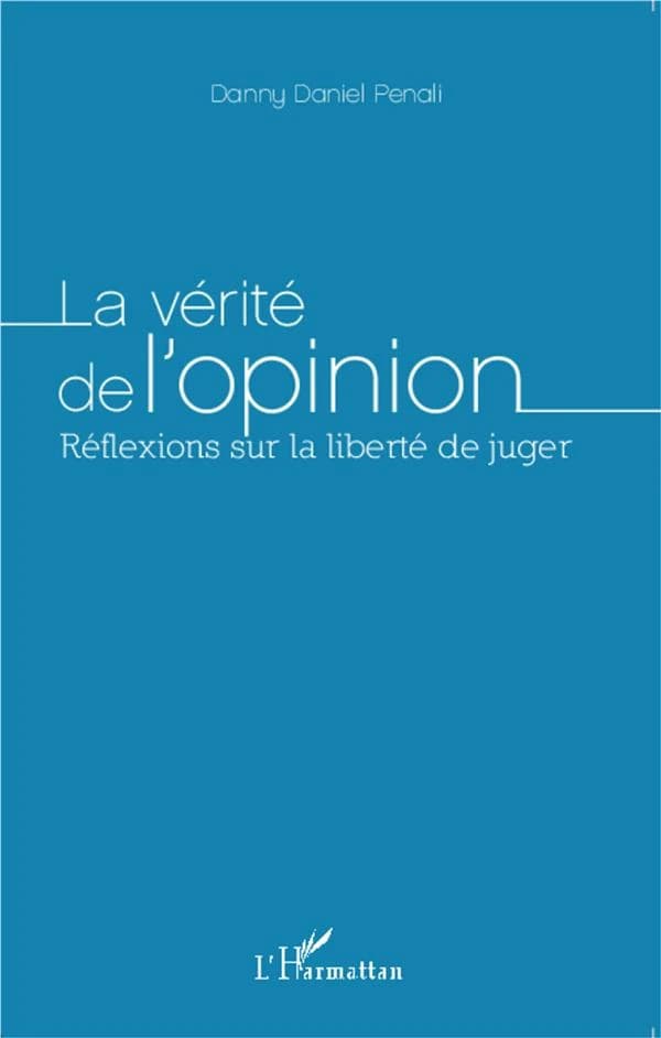 La vérité de l'opinion : réflexions sur la liberté de juger