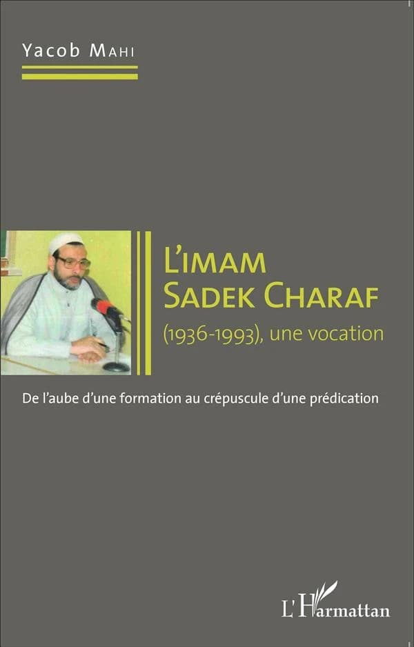 L'imam Sadek Charaf : 1936-1993, une vocation : de l'aube d'une formation au crépuscule du prédication