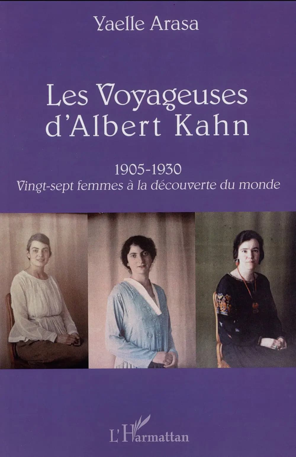 Les voyageuses d'Albert Kahn : 1905-1930 : vingt-sept femmes à la découverte du monde