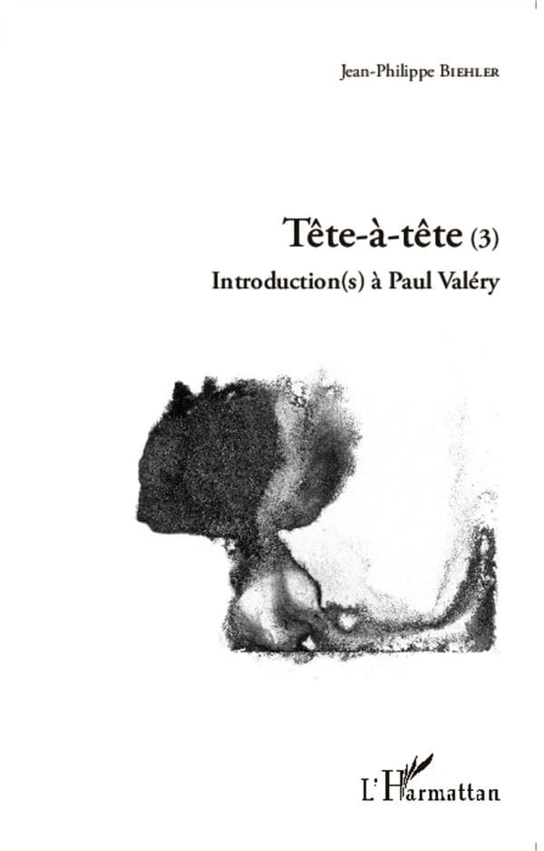 Tête-à-tête. 3 : introduction(s) à Paul Valéry