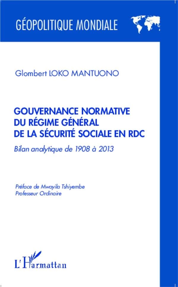 Gouvernance normative du régime général de la sécurité sociale en RDC : bilan analytique de 1908 à 2013