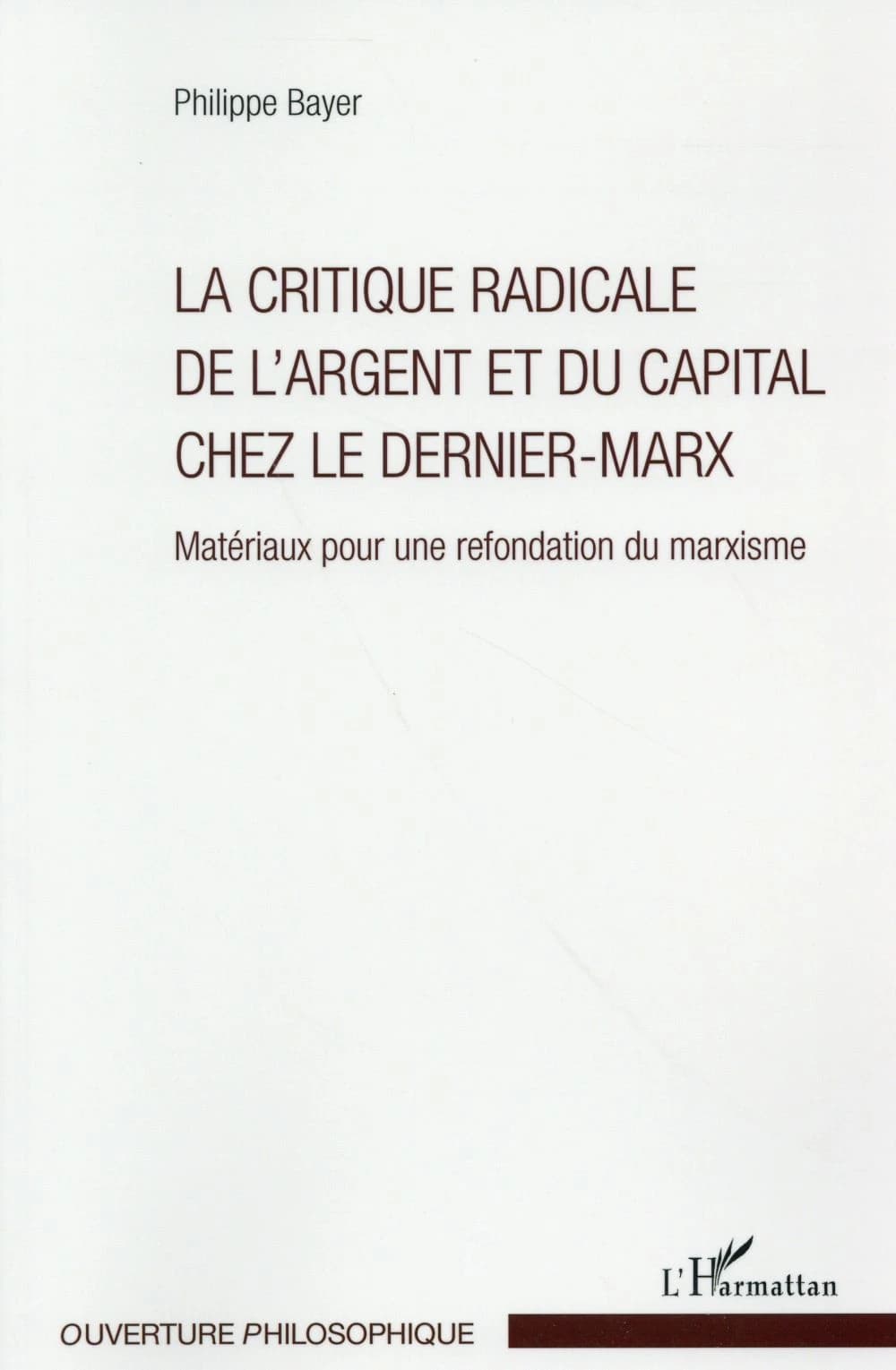 La critique radicale de l'argent et du capital chez le dernier-Marx : matériaux pour une refondation du marxisme
