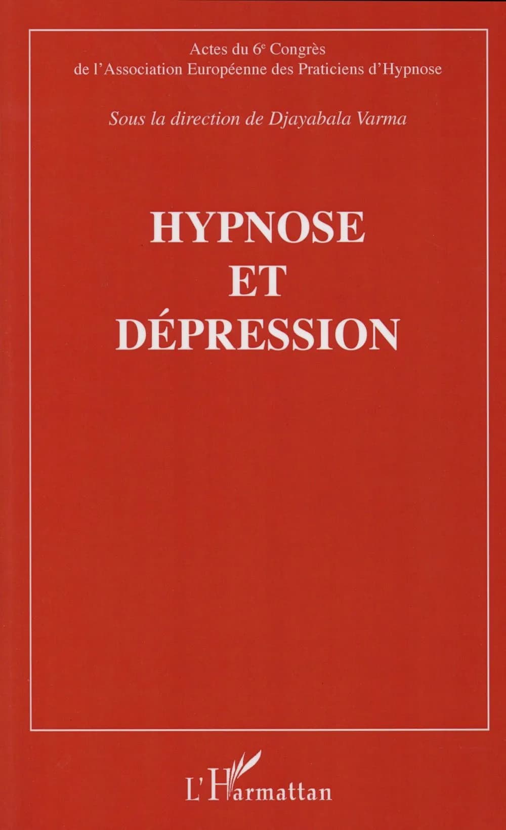 Hypnose et dépression : actes du sixième Congrès de l'Association européenne des praticiens d'hypnose, [Paris, 18 novembre 2012]
