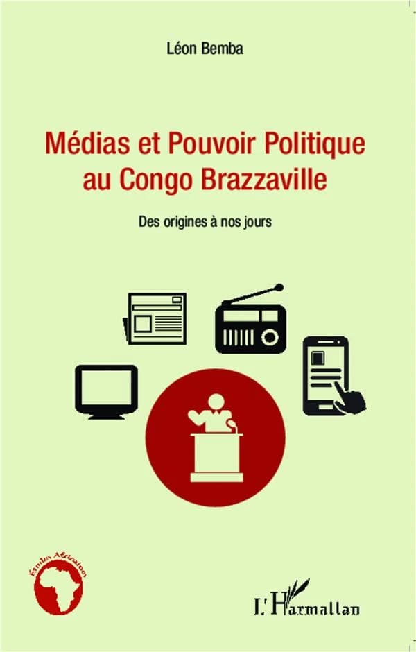Médias et pouvoir politique au Congo Brazzaville : des origines à nos jours