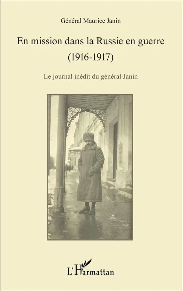 En mission dans la Russie en guerre, 1916-1917 : le journal inédit du général Janin