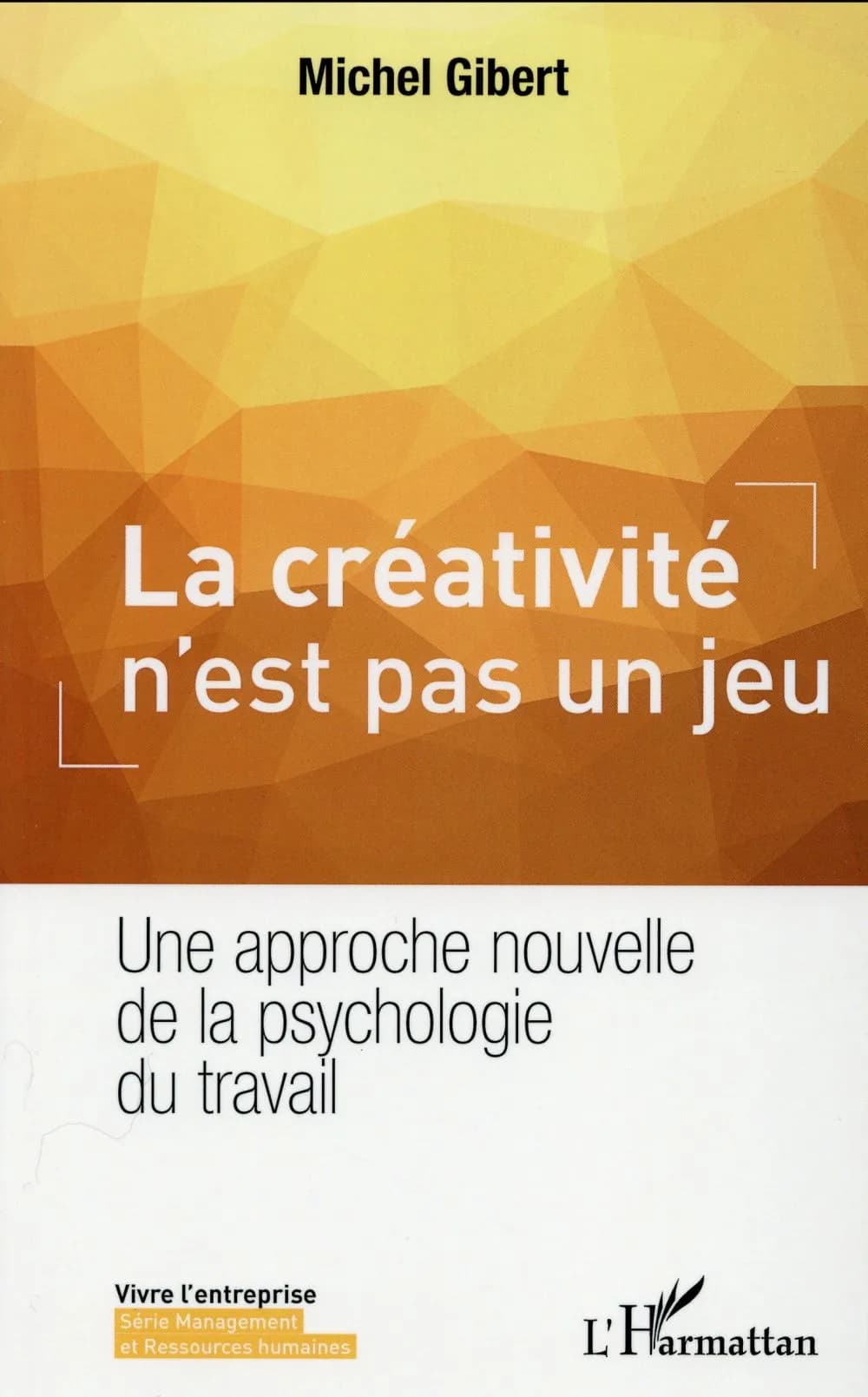 La créativité n'est pas un jeu : une approche nouvelle de la psychologie du travail